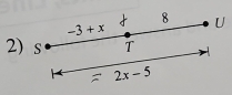 8
-3+x U 
2) S T
=2x-5