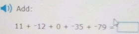 Add:
11+-12+0+-35+-79=□