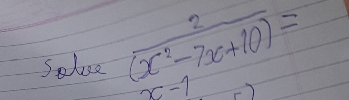 Salue  2/(x^2-7x+10) =