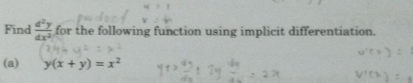 Find  d^2y/dx^2  for the following function using implicit differentiation.
(a) y(x+y)=x^2