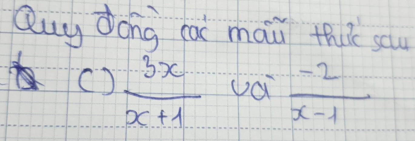 Quy dong cai mau thie sau 
()  3x/x+1 u (-2)/x-1 