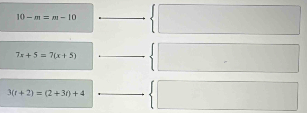 10-m=m-10
7x+5=7(x+5)
3(t+2)=(2+3t)+4