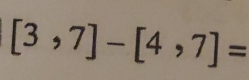 [3,7]-[4,7]=