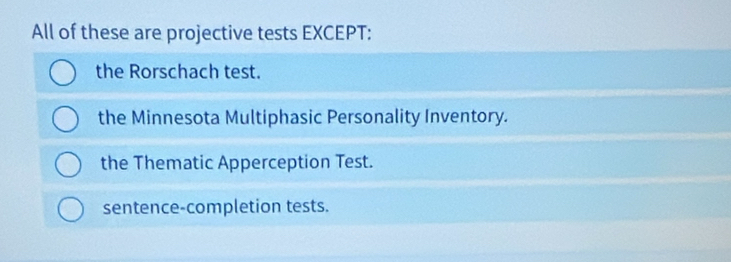 Solved: All of these are projective tests EXCEPT: the Rorschach test ...