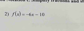 Siphy fractions and sh 
2) f(x)=-6x-10