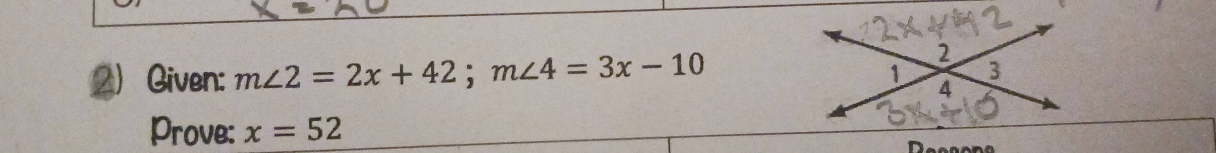 Given: m∠ 2=2x+42; m∠ 4=3x-10
Prove: x=52