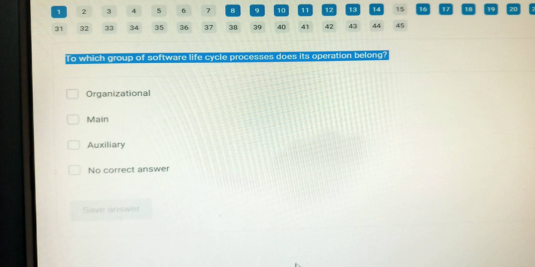 1 2 3 4 5 6 7 8 9 10 11 12 13 14 15 16 17 18 19 20
31 32 33 34 35 36 37 38 39 40 41 42 43 44 45
To which group of software life cycle processes does its operation belong?
Organizational
Main
Auxiliary
No correct answer
Save answer