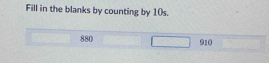 Fill in the blanks by counting by 10s.
880 910