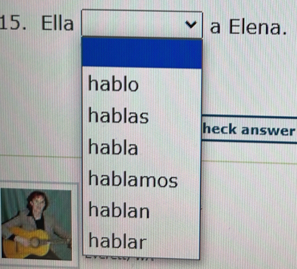 Ella a Elena.
hablo
hablas heck answer
habla
hablamos
hablan
hablar