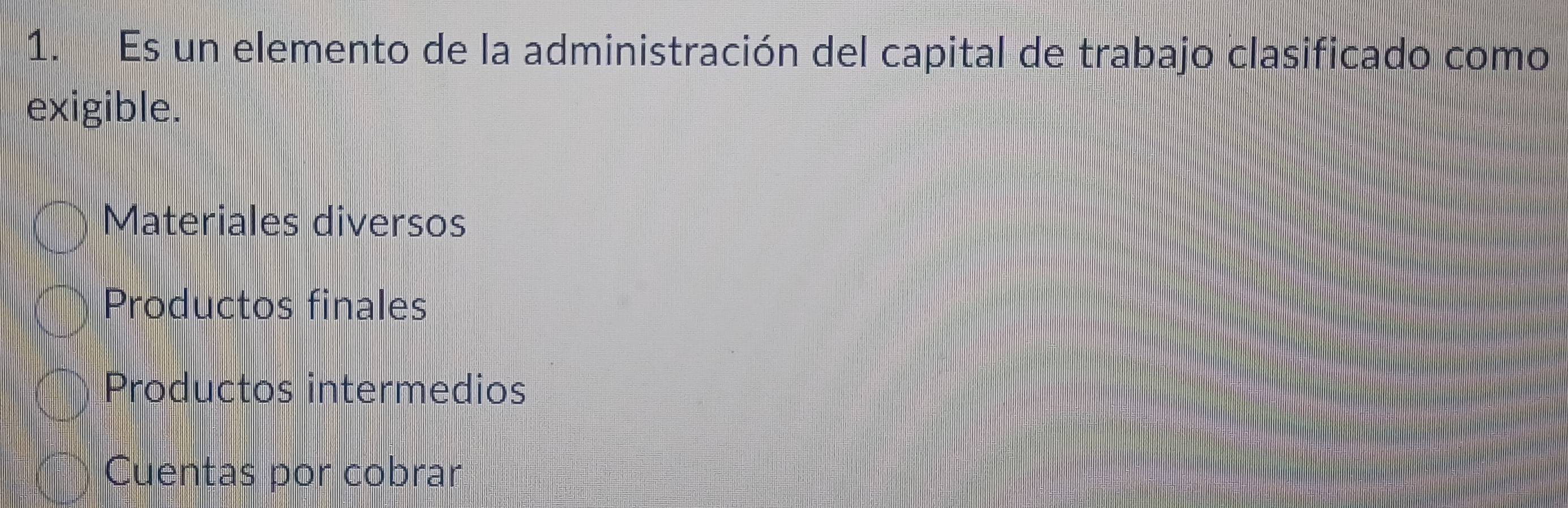 Es un elemento de la administración del capital de trabajo clasificado como
exigible.
Materiales diversos
Productos finales
Productos intermedios
Cuentas por cobrar