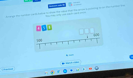 Bookwork code: 58 Calculatos 
not ellowe 
Arrange the number cards below to show the value that the arrow is pointing to on the number line. 
You may only use each card once. 
Q Zoom 
4 
< Previous Watch video