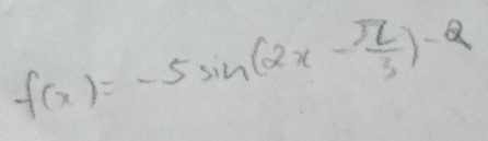 f(x)=-5sin (2x- π /3 )-2