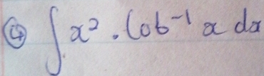 ④ ∈t x^2· cot^(-1)xdx