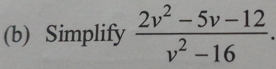 Simplify  (2v^2-5v-12)/v^2-16 .