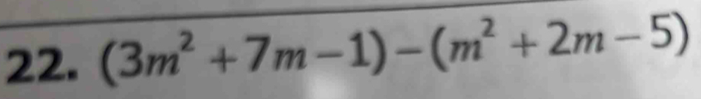 (3m^2+7m-1)-(m^2+2m-5)