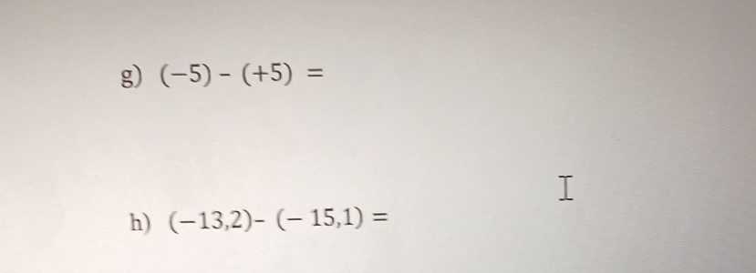 (-5)-(+5)=
h) (-13,2)-(-15,1)=