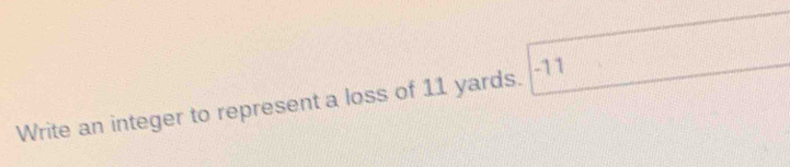 Write an integer to represent a loss of 11 yards.