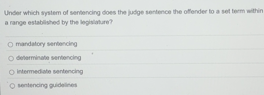 Solved: Under which system of sentencing does the judge sentence the ...