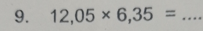 12,05* 6,35= _