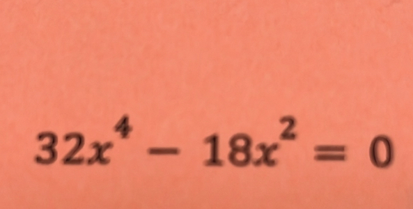 32x^4-18x^2=0