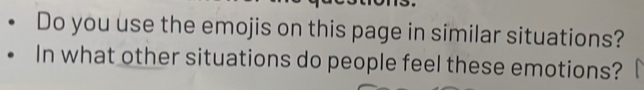 Do you use the emojis on this page in similar situations? 
In what other situations do people feel these emotions?