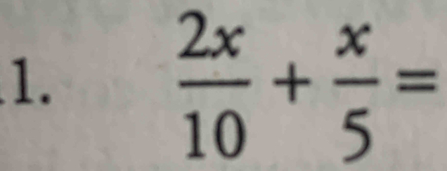  2x/10 + x/5 =