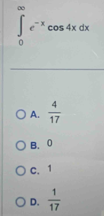 ∈tlimits _0^((∈fty)e^-x)cos 4xdx
A.  4/17 
B、 0
C、 1
D.  1/17 