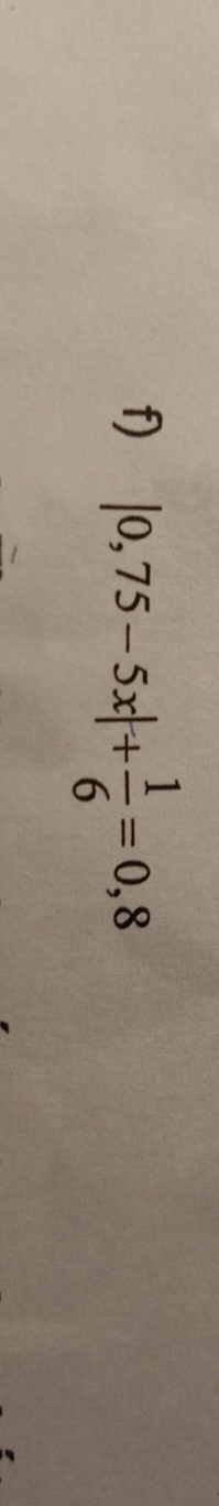 |0,75-5x|+ 1/6 =0,8