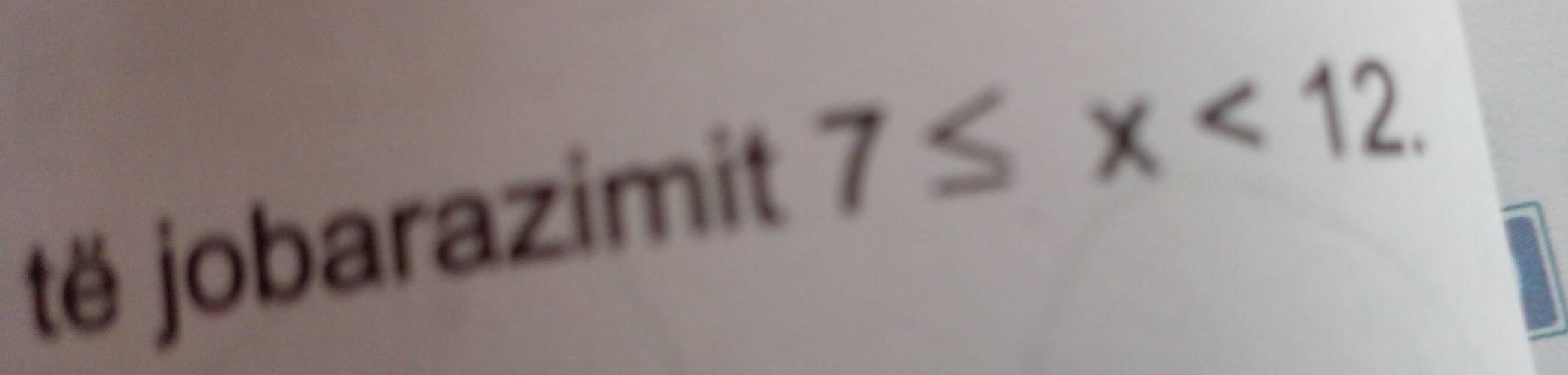 të jobarazimit 7≤ x<12</tex>.