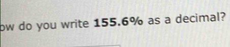 ow do you write 155.6% as a decimal?