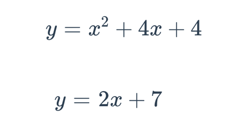 y=x^2+4x+4
y=2x+7