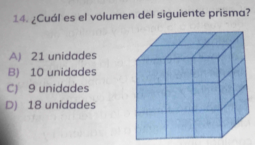 ¿Cuál es el volumen del siguiente prisma?
A) 21 unidades
B) 10 unidades
C) 9 unidades
D) 18 unidades