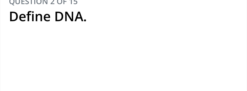 OF 15 
Define DNA.