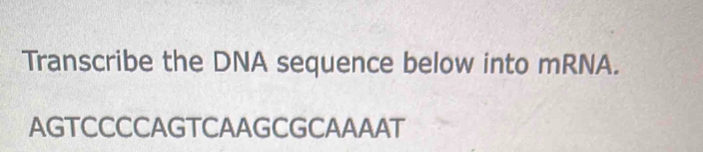 Transcribe the DNA sequence below into mRNA. 
AGTCCCCAGTCAAGCGCAAAAT