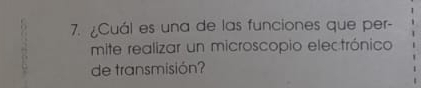 ¿Cuál es una de las funciones que per- 
mite realizar un microscopio electrónico 
de transmisión?