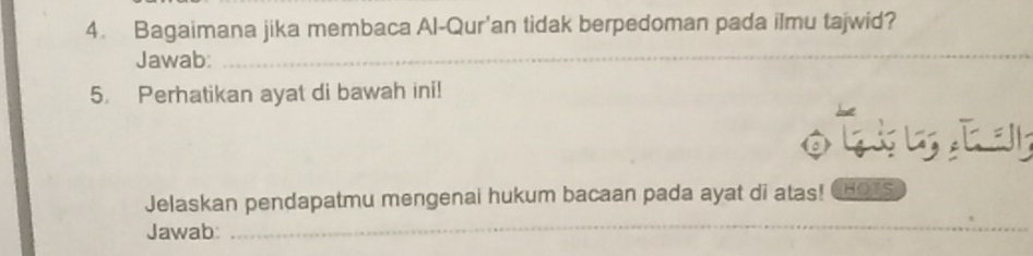 Bagaimana jika membaca Al-Qur'an tidak berpedoman pada ilmu tajwid? 
Jawab:_ 
5. Perhatikan ayat di bawah ini! 
Jelaskan pendapatmu mengenai hukum bacaan pada ayat di atas! CHOTs 
Jawab: 
_