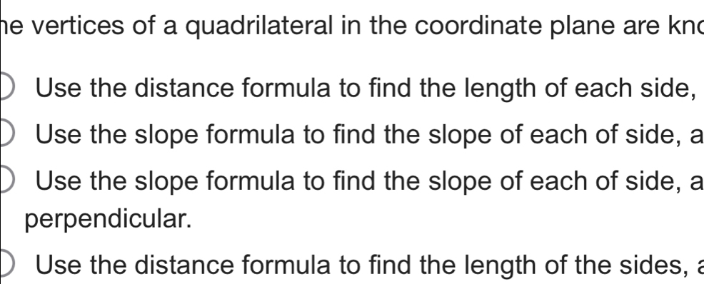 he vertices of a quadrilateral in the coordinate plane are kno
Use the distance formula to find the length of each side,
Use the slope formula to find the slope of each of side, a
Use the slope formula to find the slope of each of side, a
perpendicular.
Use the distance formula to find the length of the sides, a