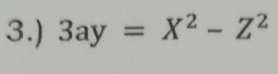 3.) 3ay=X^2-Z^2