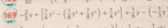 169 - 2/3 y+[ 7/4 y^2-( 1/8 y^2+ 7/8 y^2)+ 1/4 y^2]+ 1/6 y-(- 1/3 y)
1