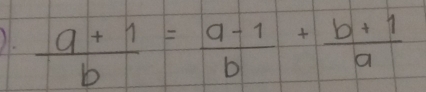  (a+1)/b = (a-1)/b + (b+1)/a 