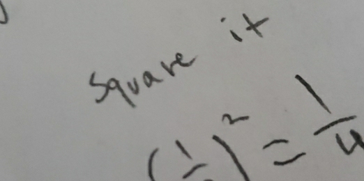 square it
(frac 1)^2= 1/4 