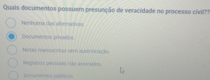 Quais documentos possuem presunção de veracidade no processo civil??
Nenhuma das alternativas.
Documentos privados.
Notas manuscritas sem autenticação:
Registros pessoais não assinados.
Documentos públicos