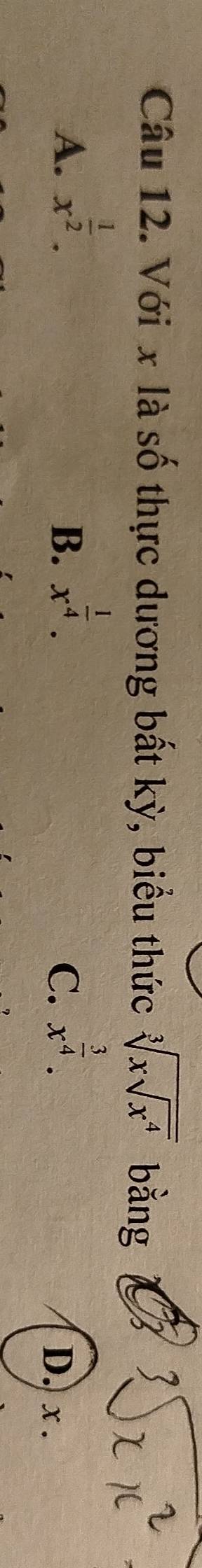 Với x là số thực dương bất kỳ, biểu thức sqrt[3](xsqrt x^4) bằng
A. x^(frac 1)2. x^(frac 1)4. x^(frac 3)4. 
B.
C. D. x.