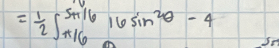 = 1/2 ∈t _(+16)^(5i6)16sin^2θ -4
Sm