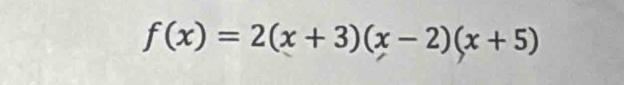 f(x)=2(x+3)(x-2)(x+5)