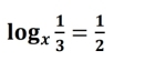 log _x 1/3 = 1/2 