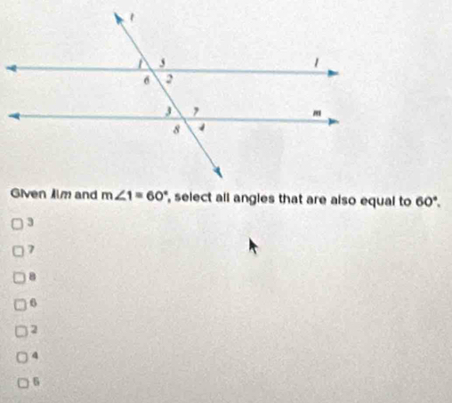 select all angles that are also equal to 60°.
3
7
8
6
2
4
6