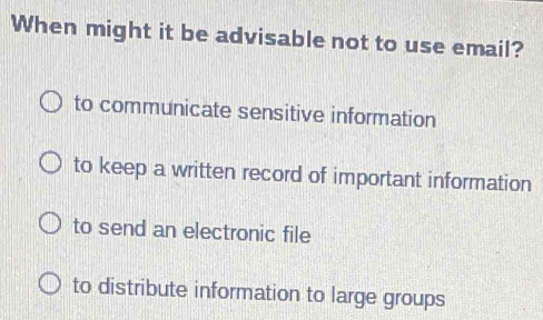 Solved: When might it be advisable not to use email? to communicate ...