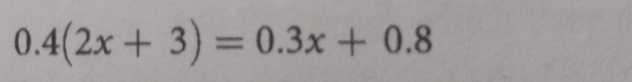 0.4(2x+3)=0.3x+0.8