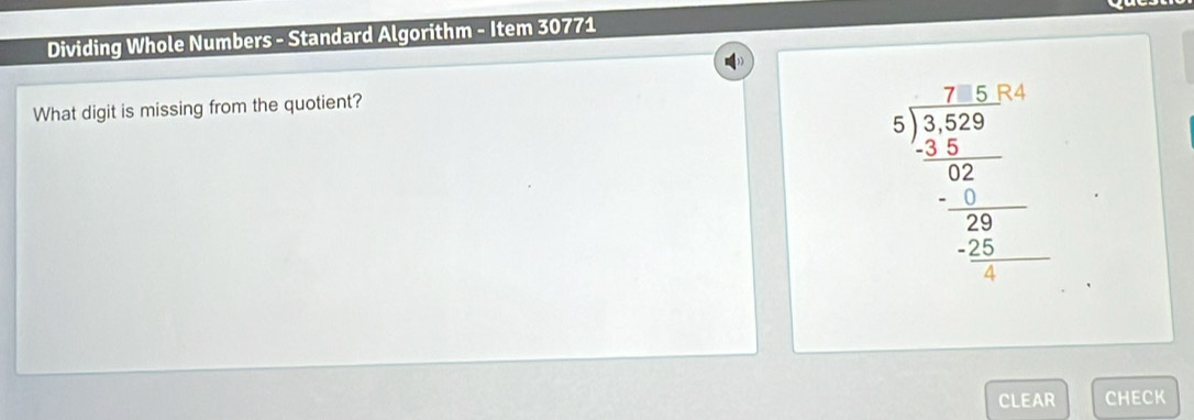 Dividing Whole Numbers - Standard Algorithm - Item 30771 
What digit is missing from the quotient?
beginarrayr 7.1.5* 10 5encloselongdiv 25.5 23 2 0 hline -2 hline -20 hline - -14endarray 
CLEAR CHECK